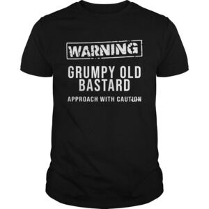 Warning Grumpy Old Bastard Approach With Caution Shirt